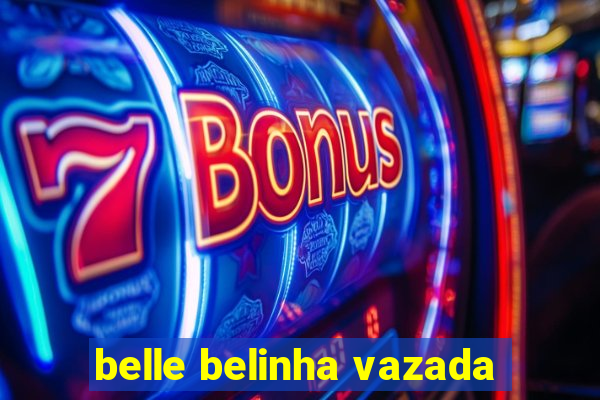 belle belinha vazada